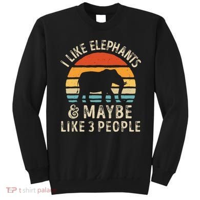 I Like Elephants And Maybe Like 3 People Elephant Retro Sweatshirt