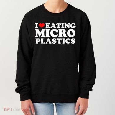 I Love Eating Microplastics Heart To Eat Micro Plastic Women's Sweatshirt