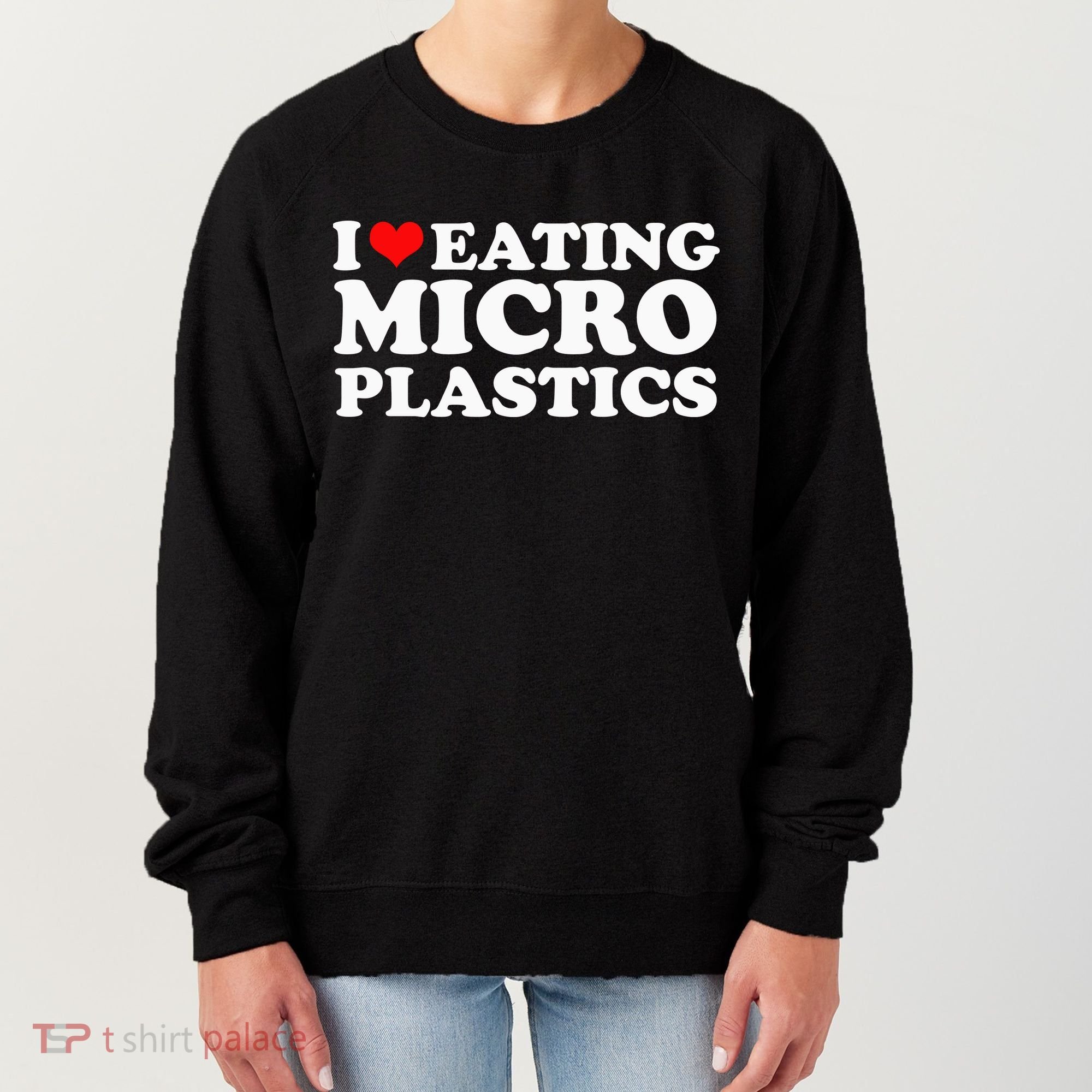 I Love Eating Microplastics Heart To Eat Micro Plastic Women's Sweatshirt