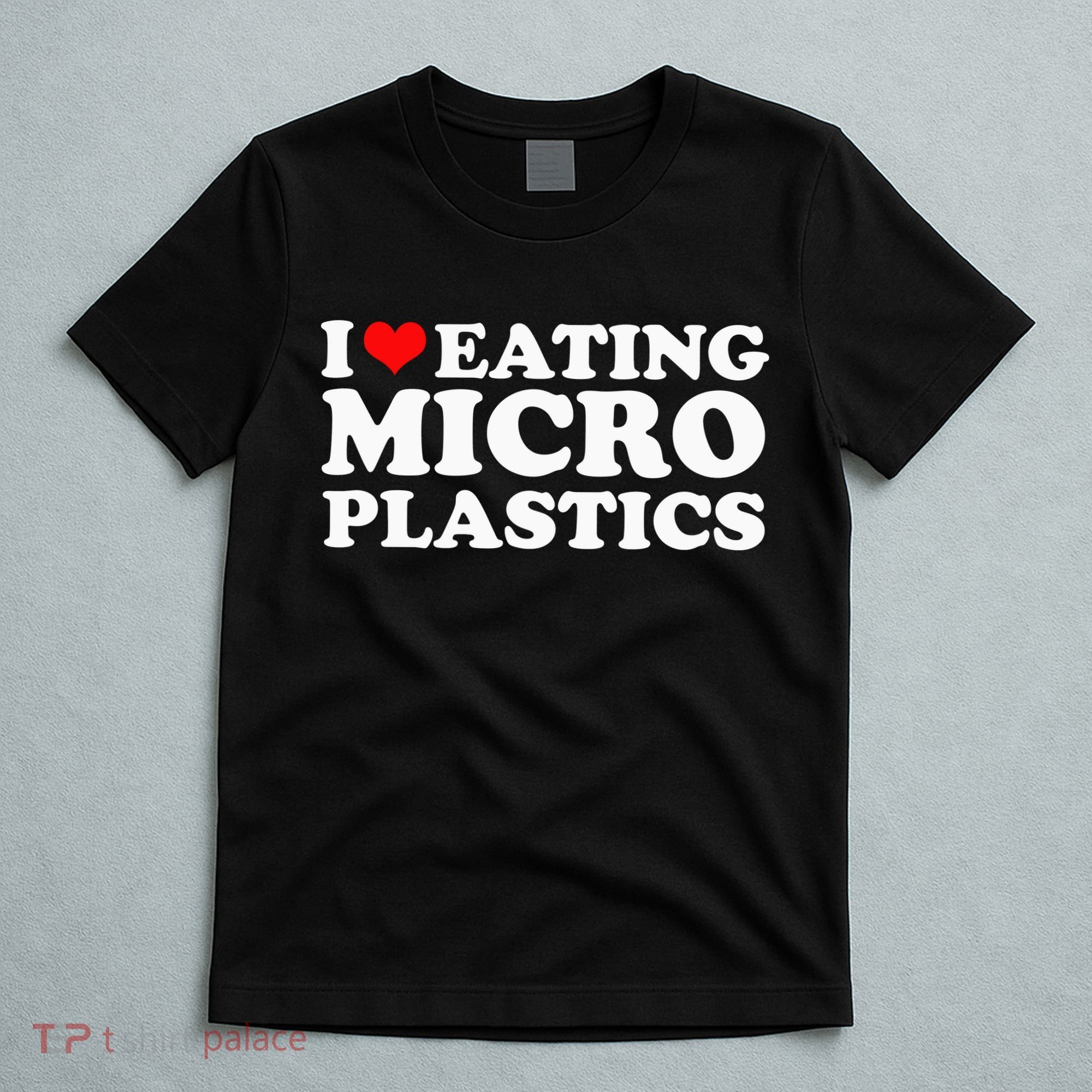 I Love Eating Microplastics Heart To Eat Micro Plastic T-Shirt