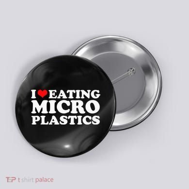 I Love Eating Microplastics Heart To Eat Micro Plastic Button