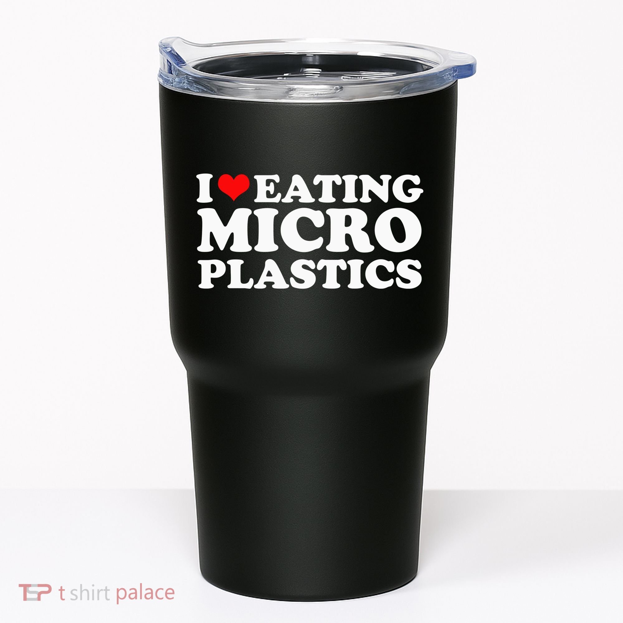 I Love Eating Microplastics Heart To Eat Micro Plastic Tumbler