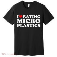 I Love Eating Microplastics Heart To Eat Micro Plastic Premium T-Shirt thumb 0