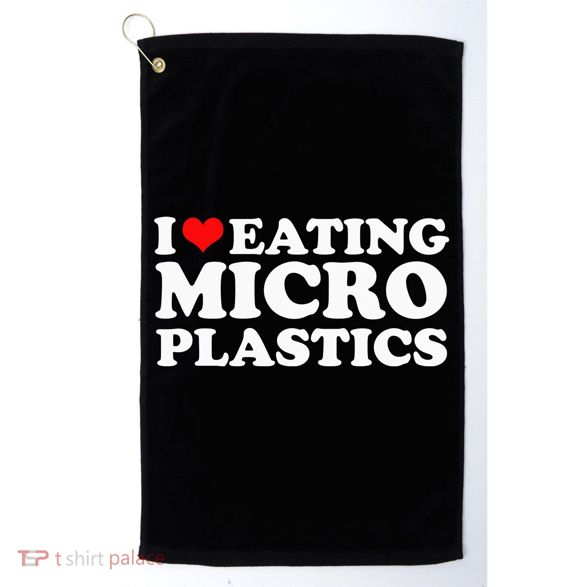 I Love Eating Microplastics Heart To Eat Micro Plastic Golf Towel
