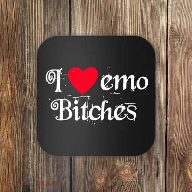 I Love Emo Bitches Coaster