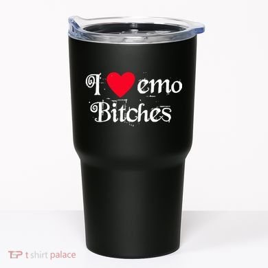 I Love Emo Bitches Tumbler