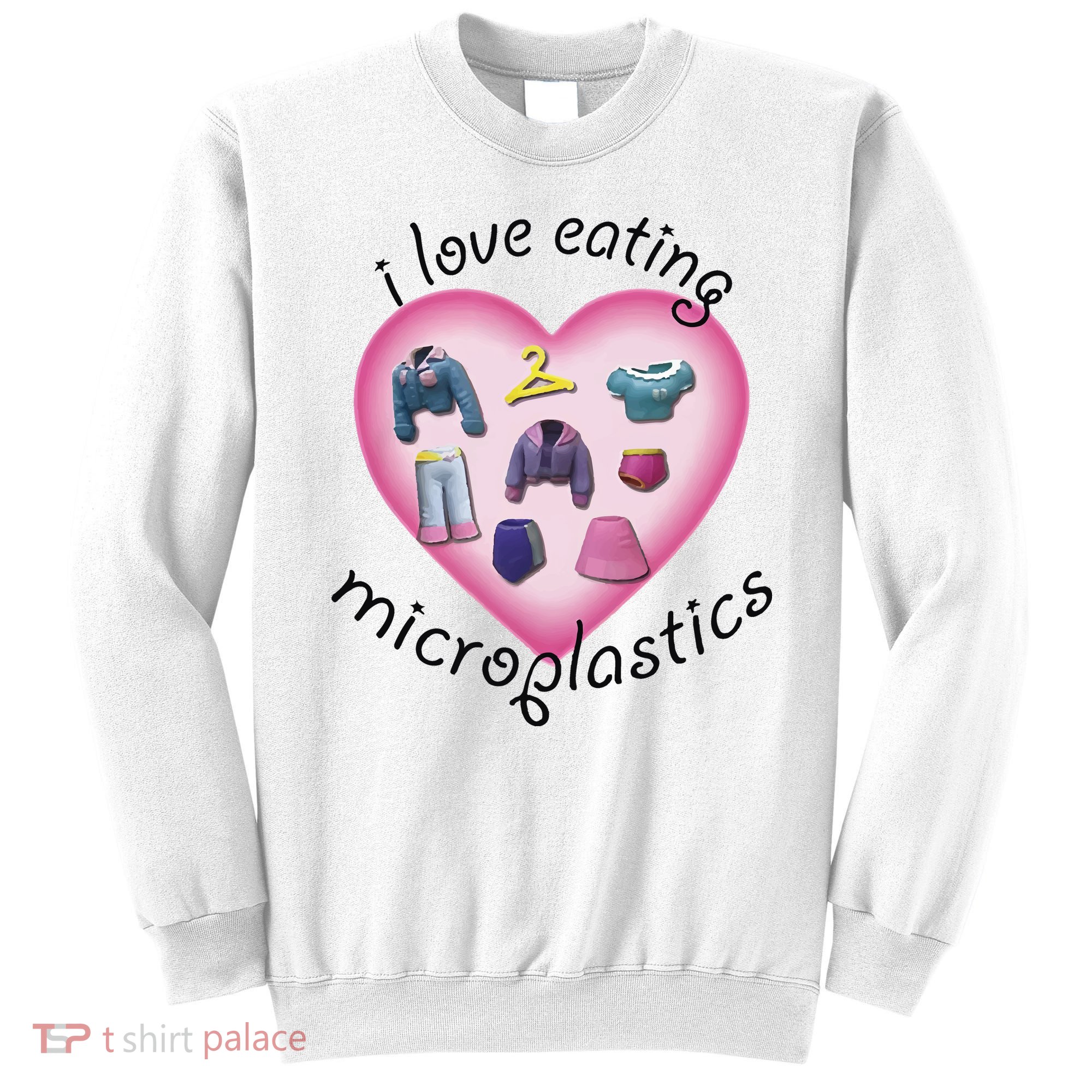 I Love Eating Microplastics Sweatshirt