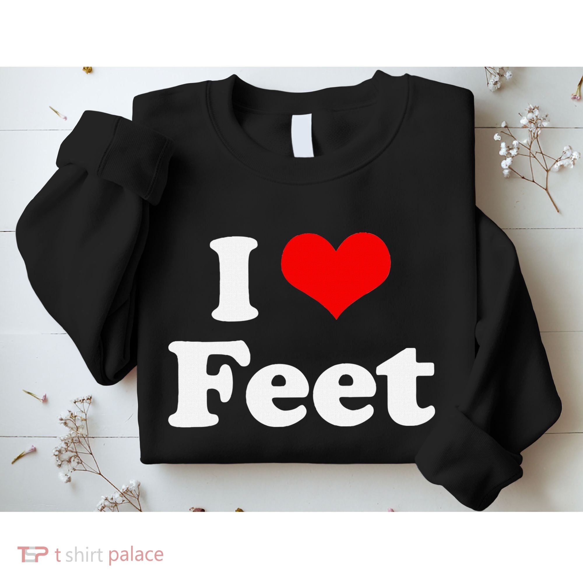 I Love Feet I Heart Feet Sweatshirt