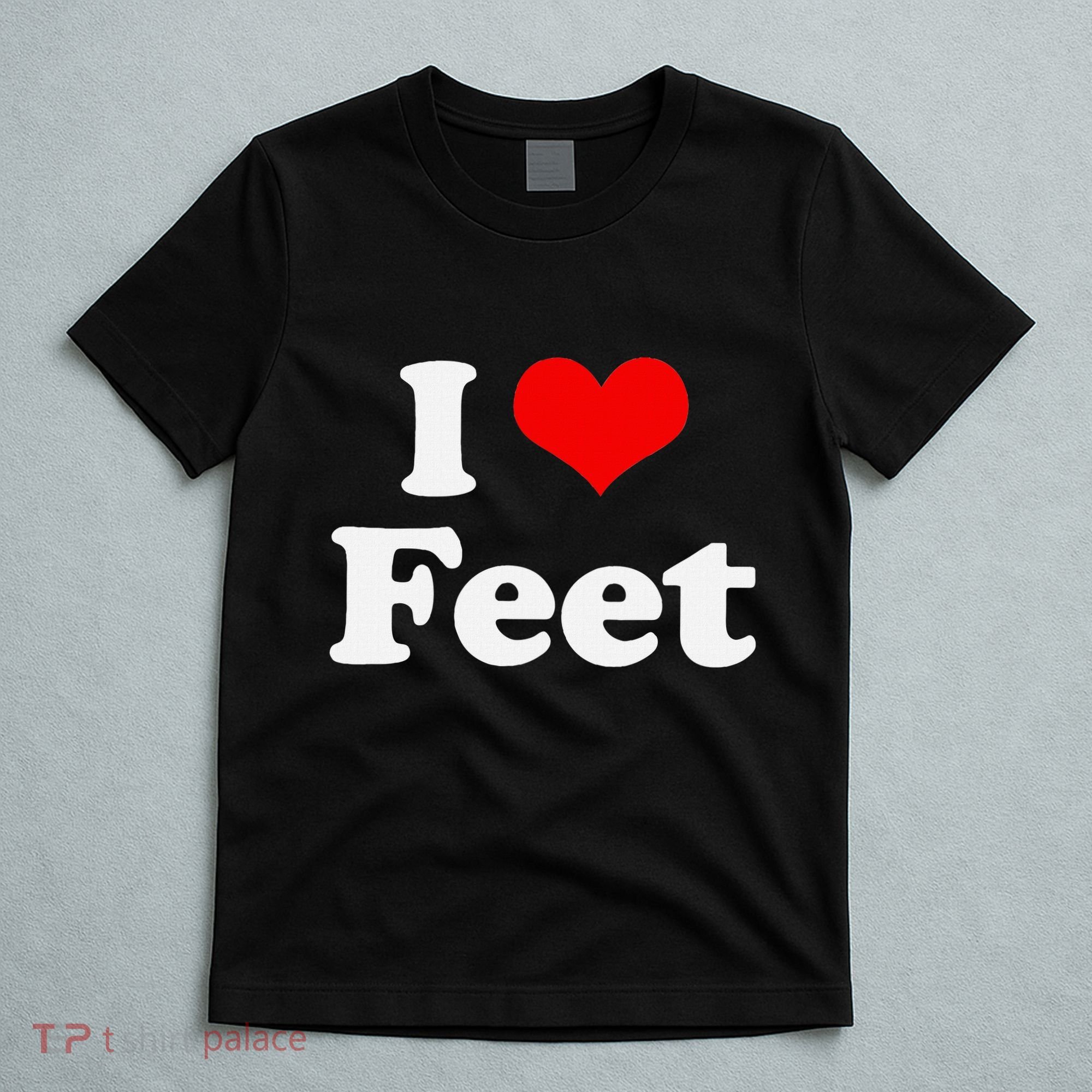 I Love Feet I Heart Feet T-Shirt