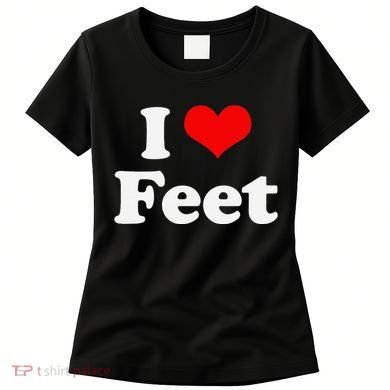 I Love Feet I Heart Feet Women's T-Shirt