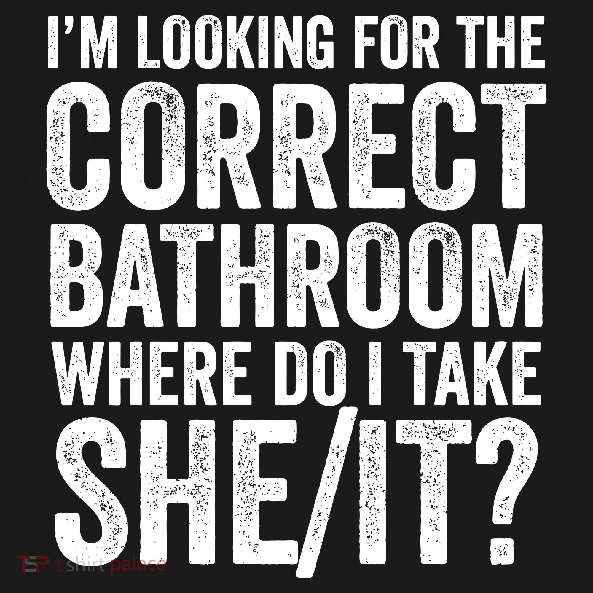 I’M Looking For The Correct Bathroom Where Do I Take A She/It? Funny Sarcastic Backpack