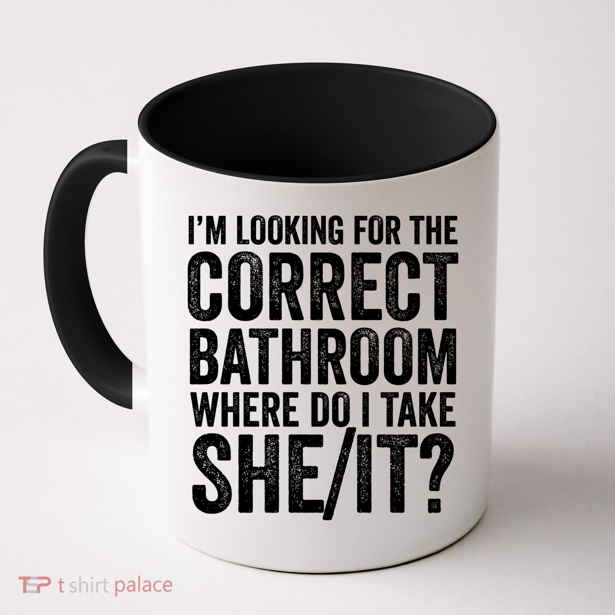 I’M Looking For The Correct Bathroom Where Do I Take A She/It? Funny Sarcastic Coffee Mug