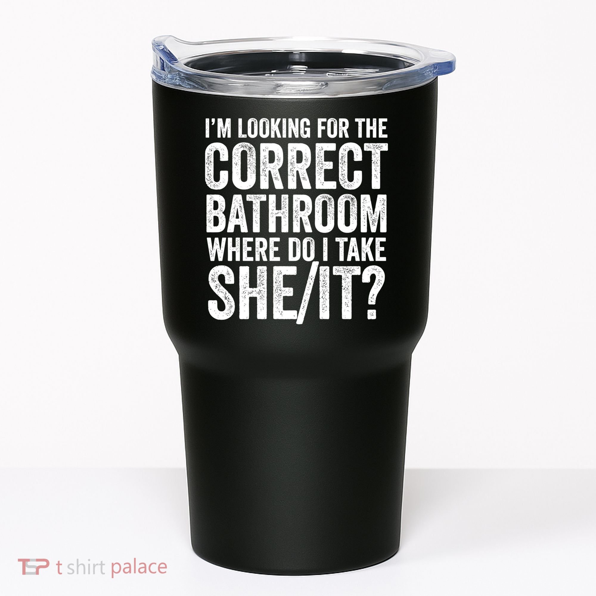 I’M Looking For The Correct Bathroom Where Do I Take A She/It? Funny Sarcastic Tumbler