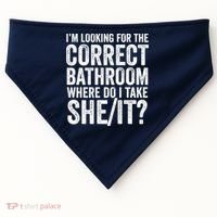 I’M Looking For The Correct Bathroom Where Do I Take A She/It? Funny Sarcastic USA-Made Doggie Bandana thumb 0