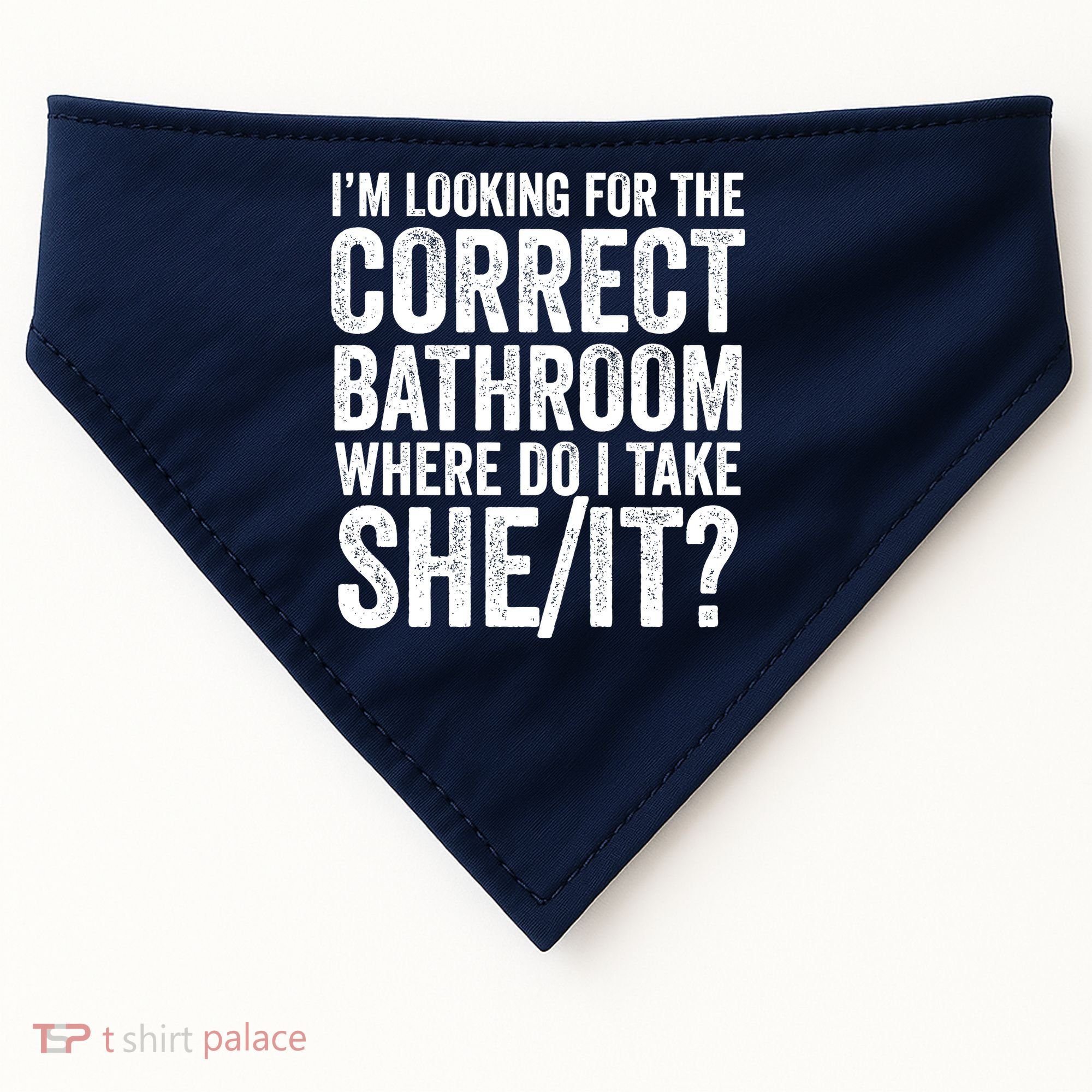 I’M Looking For The Correct Bathroom Where Do I Take A She/It? Funny Sarcastic USA-Made Doggie Bandana