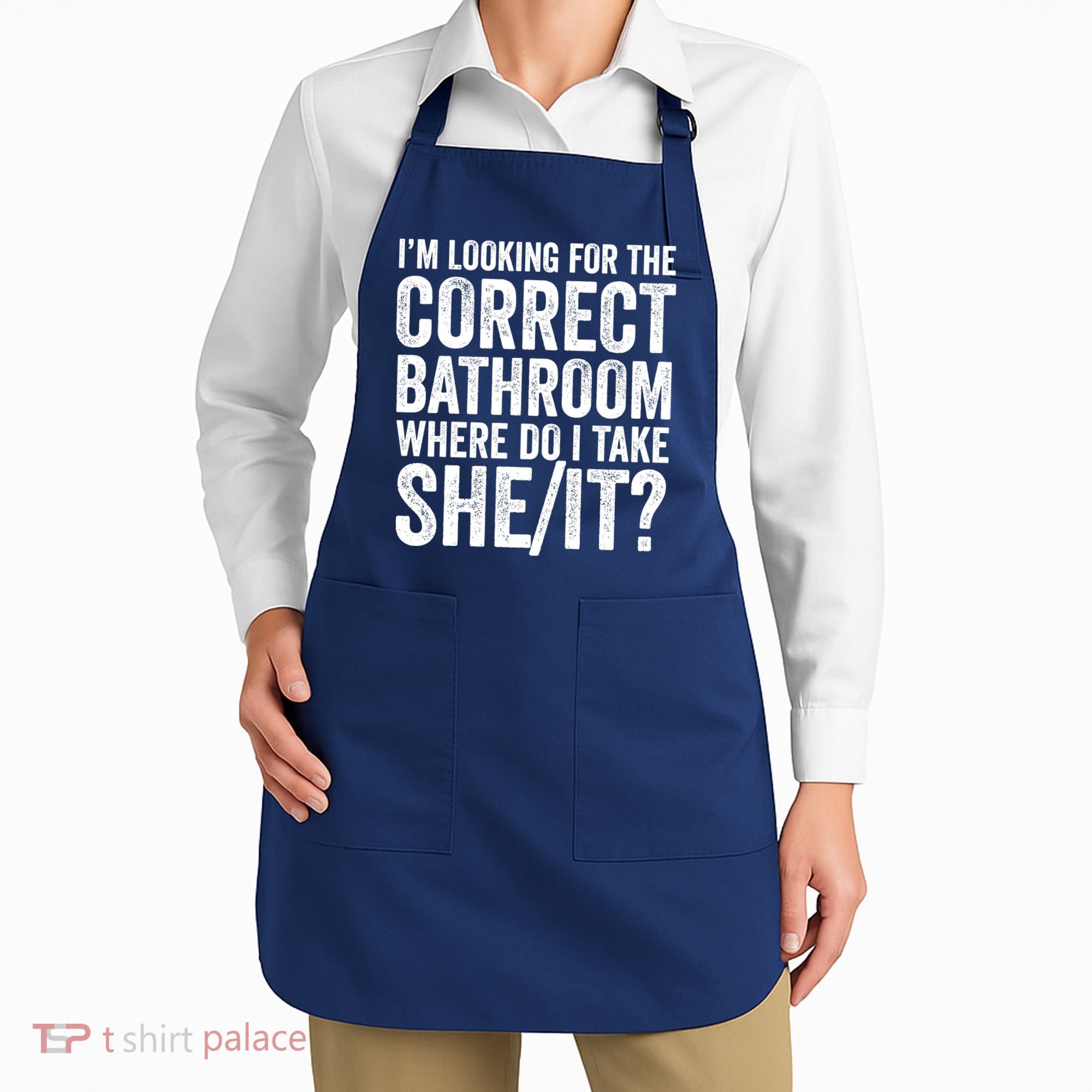 I’M Looking For The Correct Bathroom Where Do I Take A She/It? Funny Sarcastic Apron