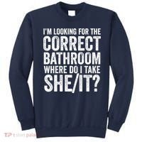 I’M Looking For The Correct Bathroom Where Do I Take A She/It? Funny Sarcastic Sweatshirt thumb 0