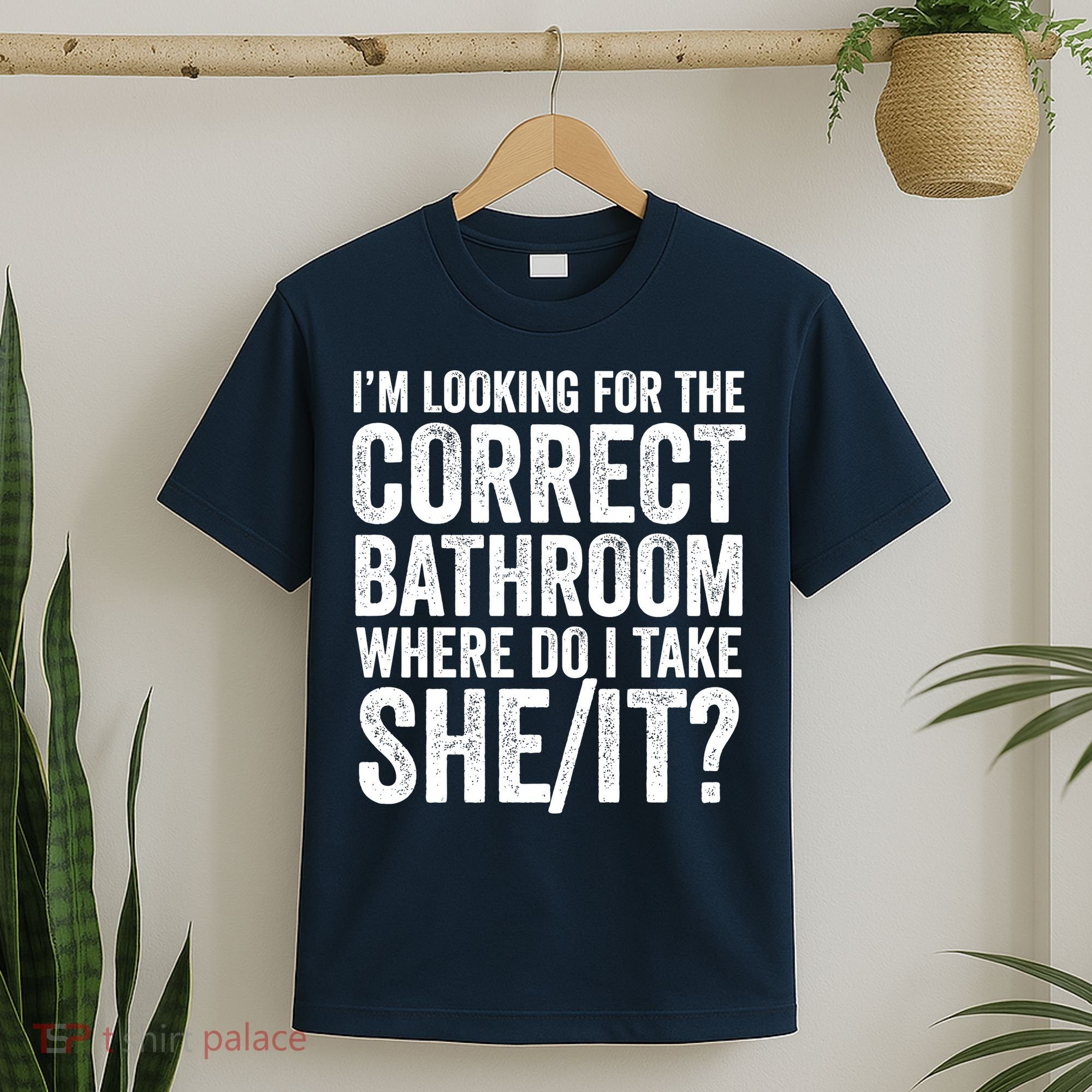 I’M Looking For The Correct Bathroom Where Do I Take A She/It? Funny Sarcastic T-Shirt