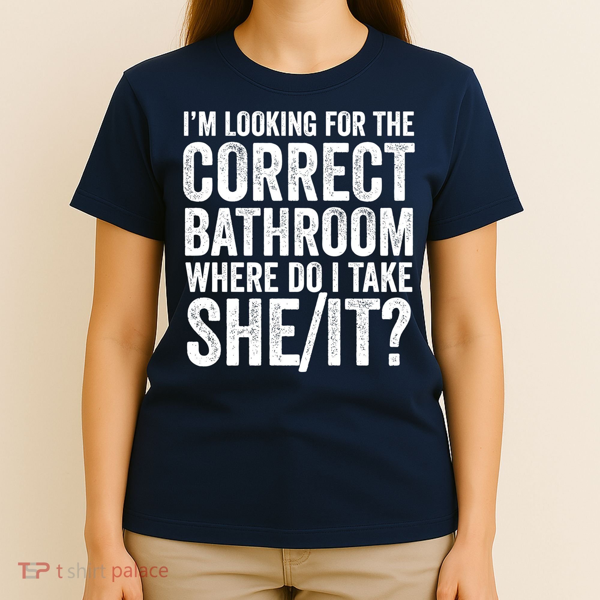 I’M Looking For The Correct Bathroom Where Do I Take A She/It? Funny Sarcastic T-Shirt