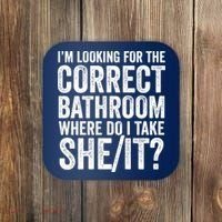I’M Looking For The Correct Bathroom Where Do I Take A She/It? Funny Sarcastic Coaster thumb 0