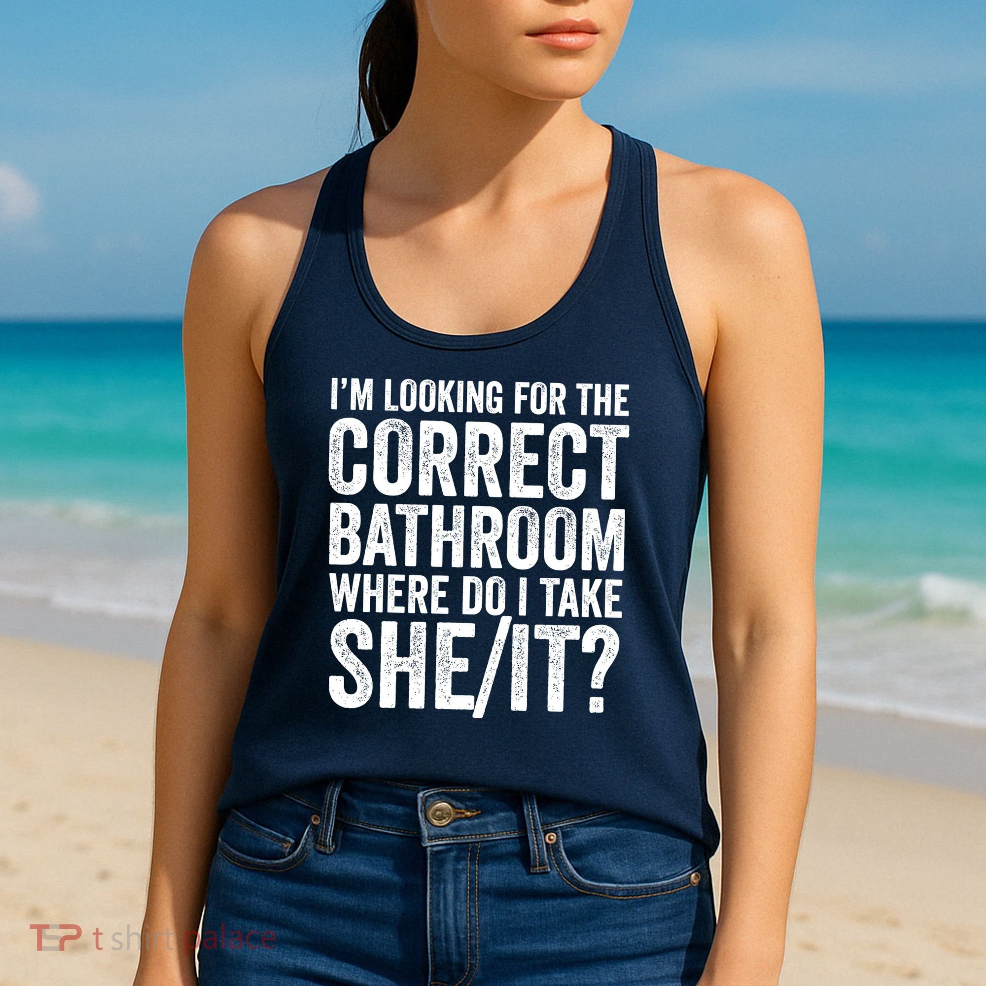 I’M Looking For The Correct Bathroom Where Do I Take A She/It? Funny Sarcastic Women's Tank Top