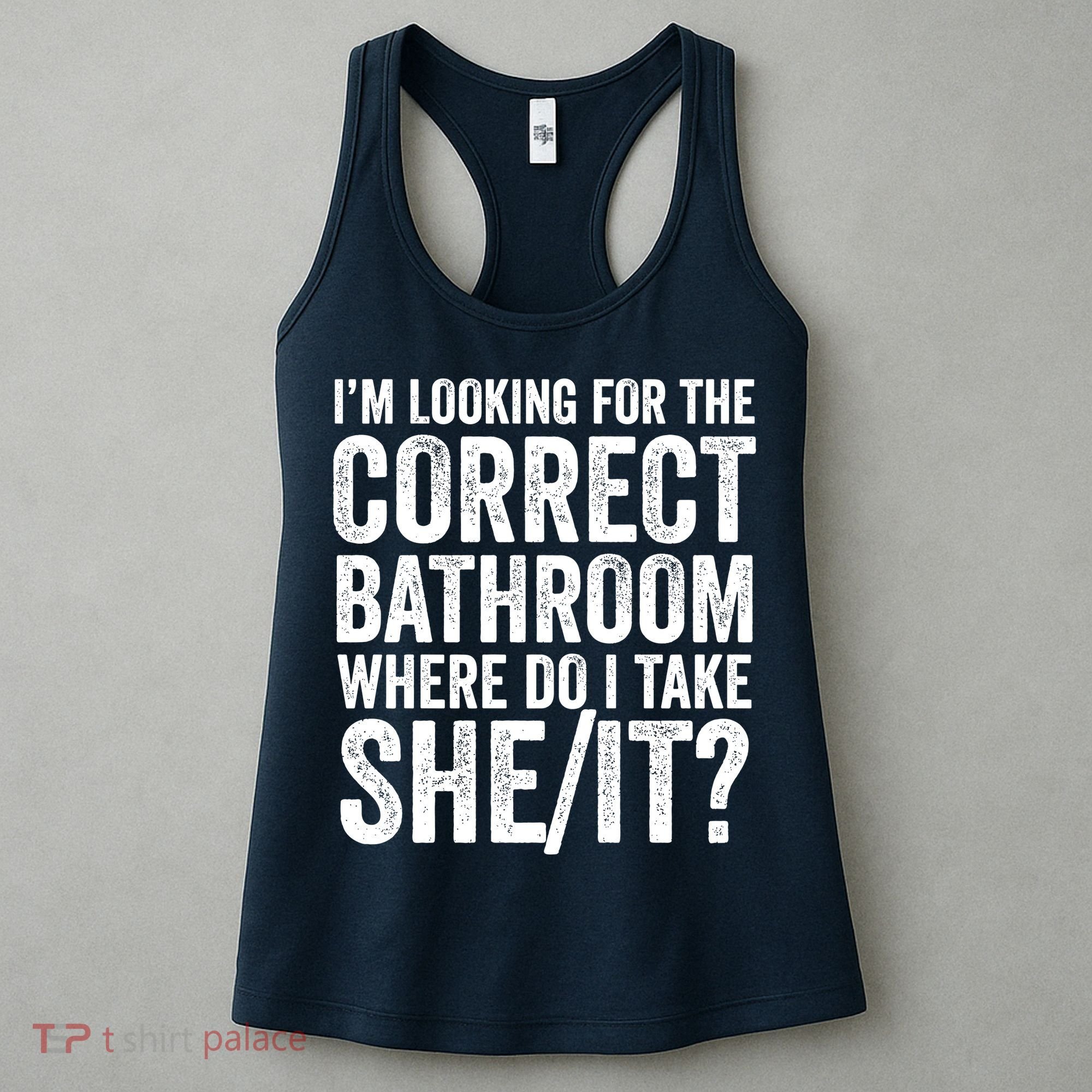 I’M Looking For The Correct Bathroom Where Do I Take A She/It? Funny Sarcastic Women's Tank Top