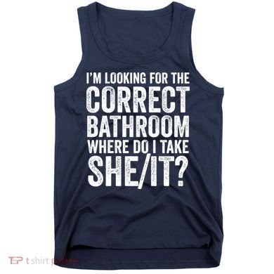 I’M Looking For The Correct Bathroom Where Do I Take A She/It? Funny Sarcastic Tank Top