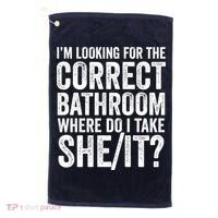 I’M Looking For The Correct Bathroom Where Do I Take A She/It? Funny Sarcastic Golf Towel thumb 0