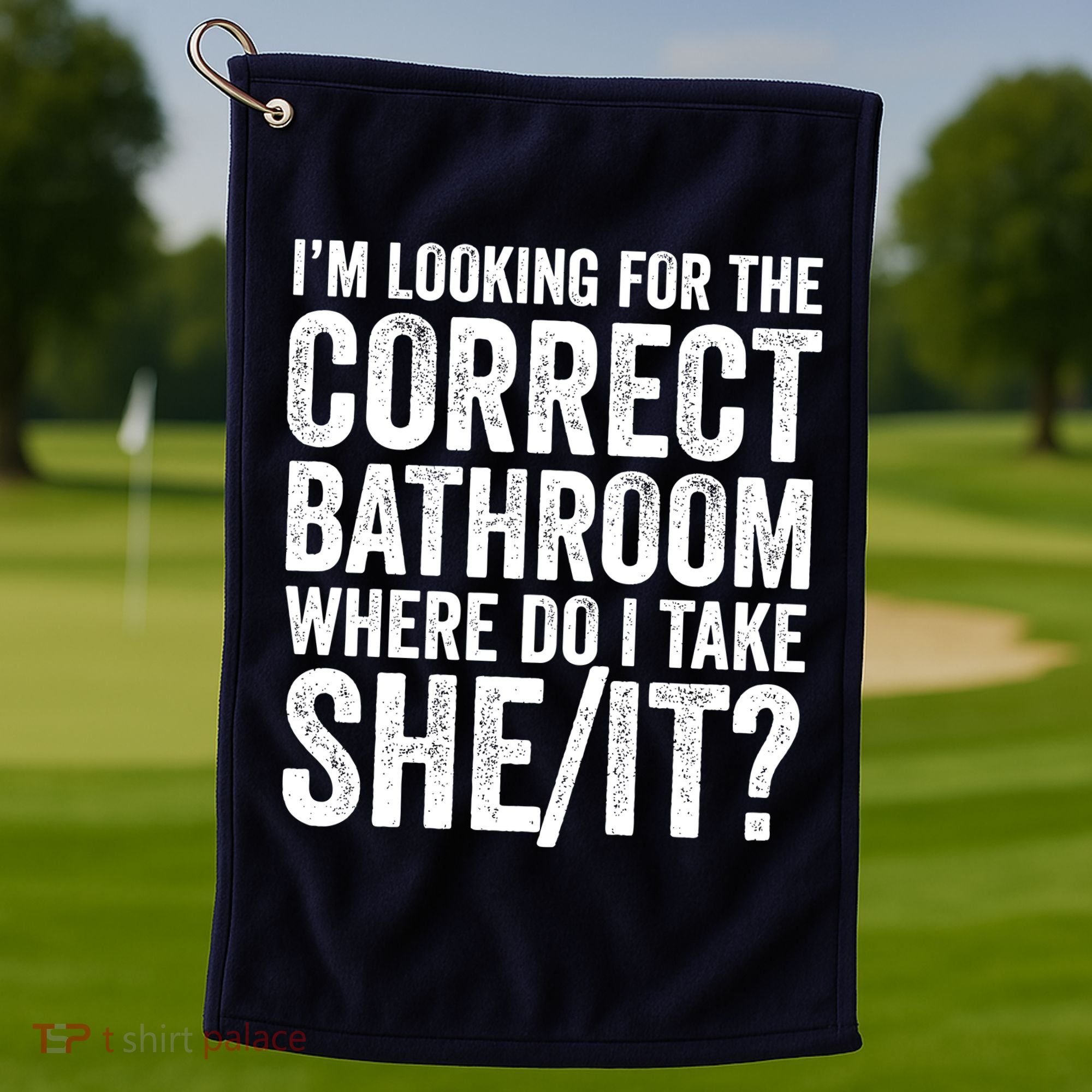 I’M Looking For The Correct Bathroom Where Do I Take A She/It? Funny Sarcastic Golf Towel