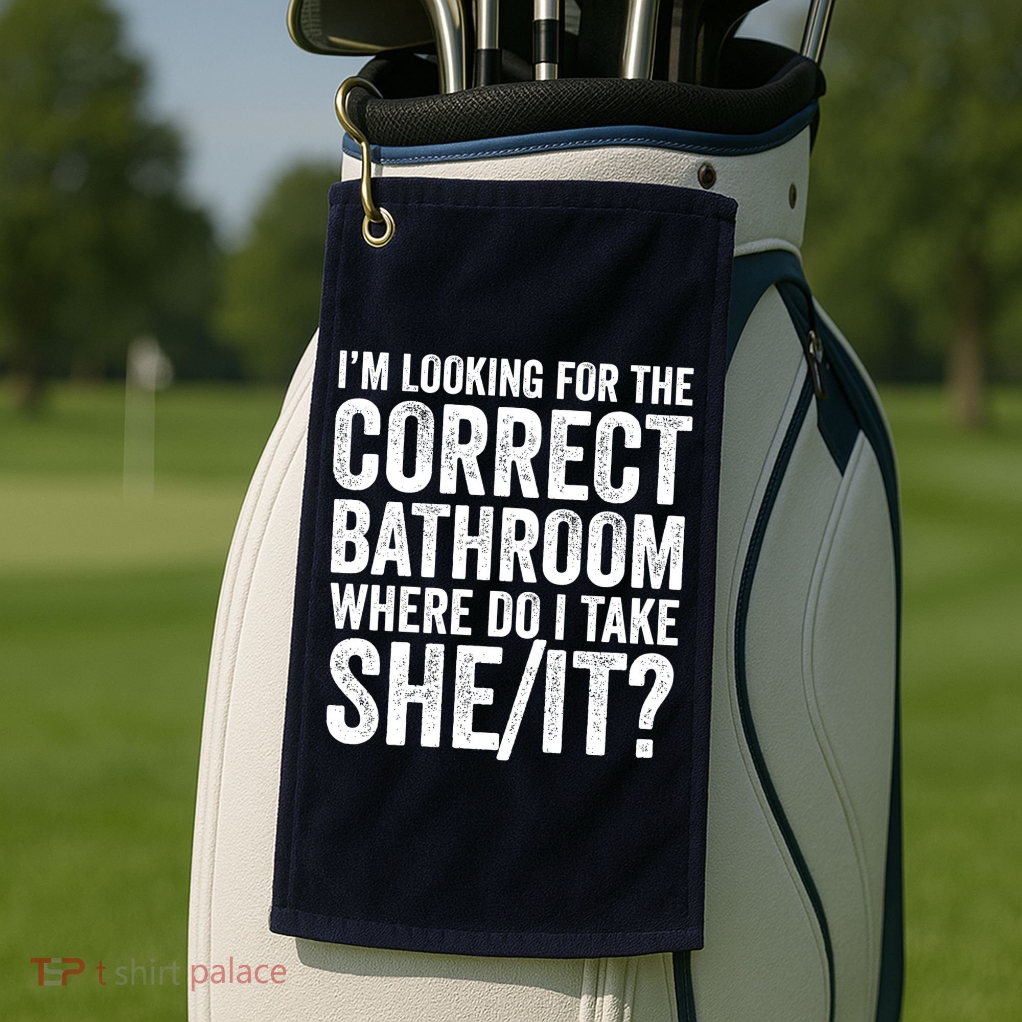 I’M Looking For The Correct Bathroom Where Do I Take A She/It? Funny Sarcastic Golf Towel