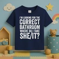 I’M Looking For The Correct Bathroom Where Do I Take A She/It? Funny Sarcastic Toddler T-Shirt thumb 3
