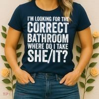 I’M Looking For The Correct Bathroom Where Do I Take A She/It? Funny Sarcastic Women's T-Shirt thumb 2