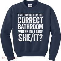 I’M Looking For The Correct Bathroom Where Do I Take A She/It? Funny Sarcastic Kids Sweatshirt thumb 0