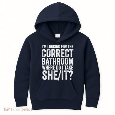I’M Looking For The Correct Bathroom Where Do I Take A She/It? Funny Sarcastic Kids Hoodie