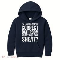 I’M Looking For The Correct Bathroom Where Do I Take A She/It? Funny Sarcastic Kids Hoodie thumb 0