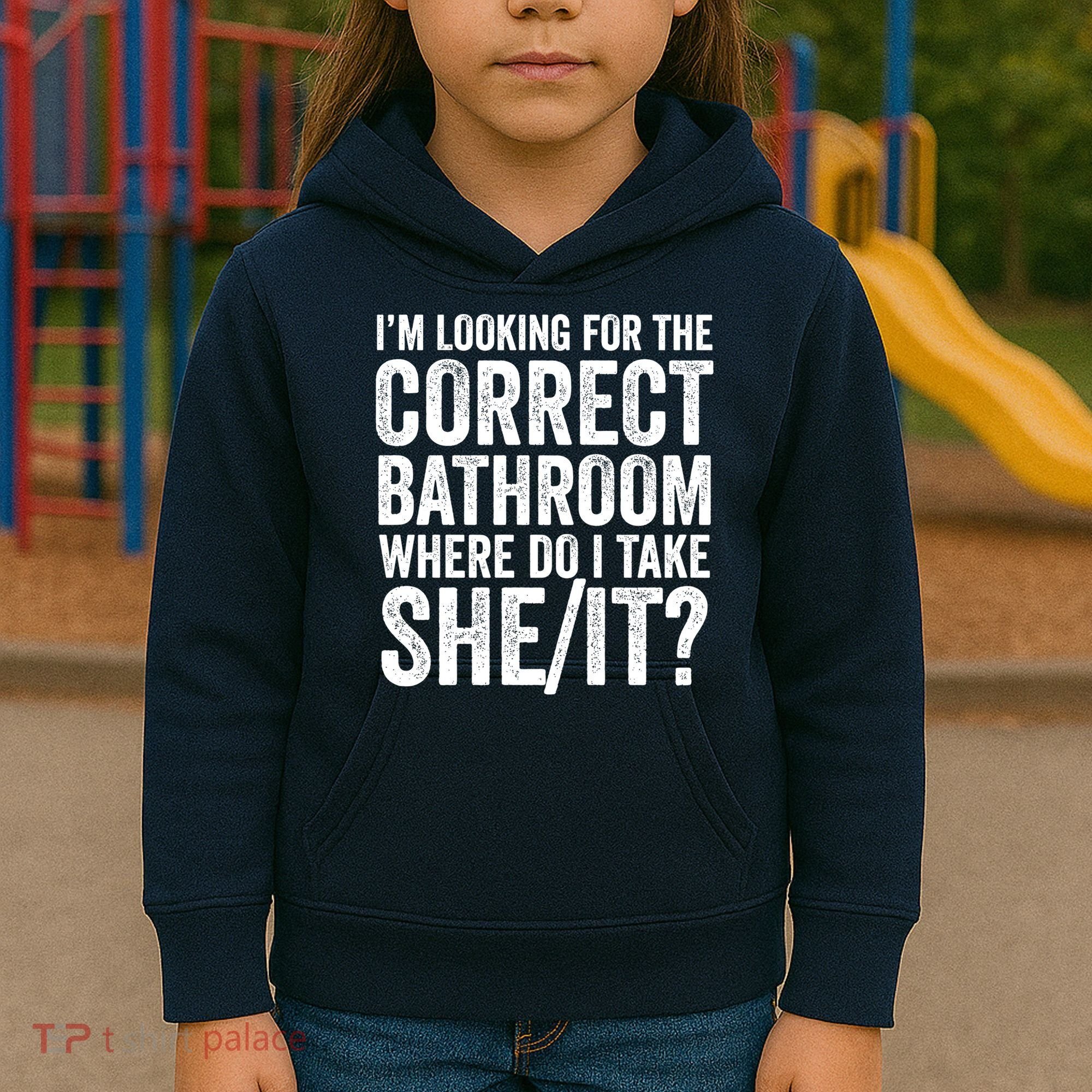 I’M Looking For The Correct Bathroom Where Do I Take A She/It? Funny Sarcastic Kids Hoodie