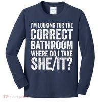 I’M Looking For The Correct Bathroom Where Do I Take A She/It? Funny Sarcastic Kids Long Sleeve Shirt thumb 0