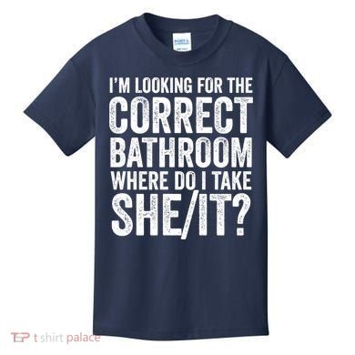 I’M Looking For The Correct Bathroom Where Do I Take A She/It? Funny Sarcastic Kids T-Shirt