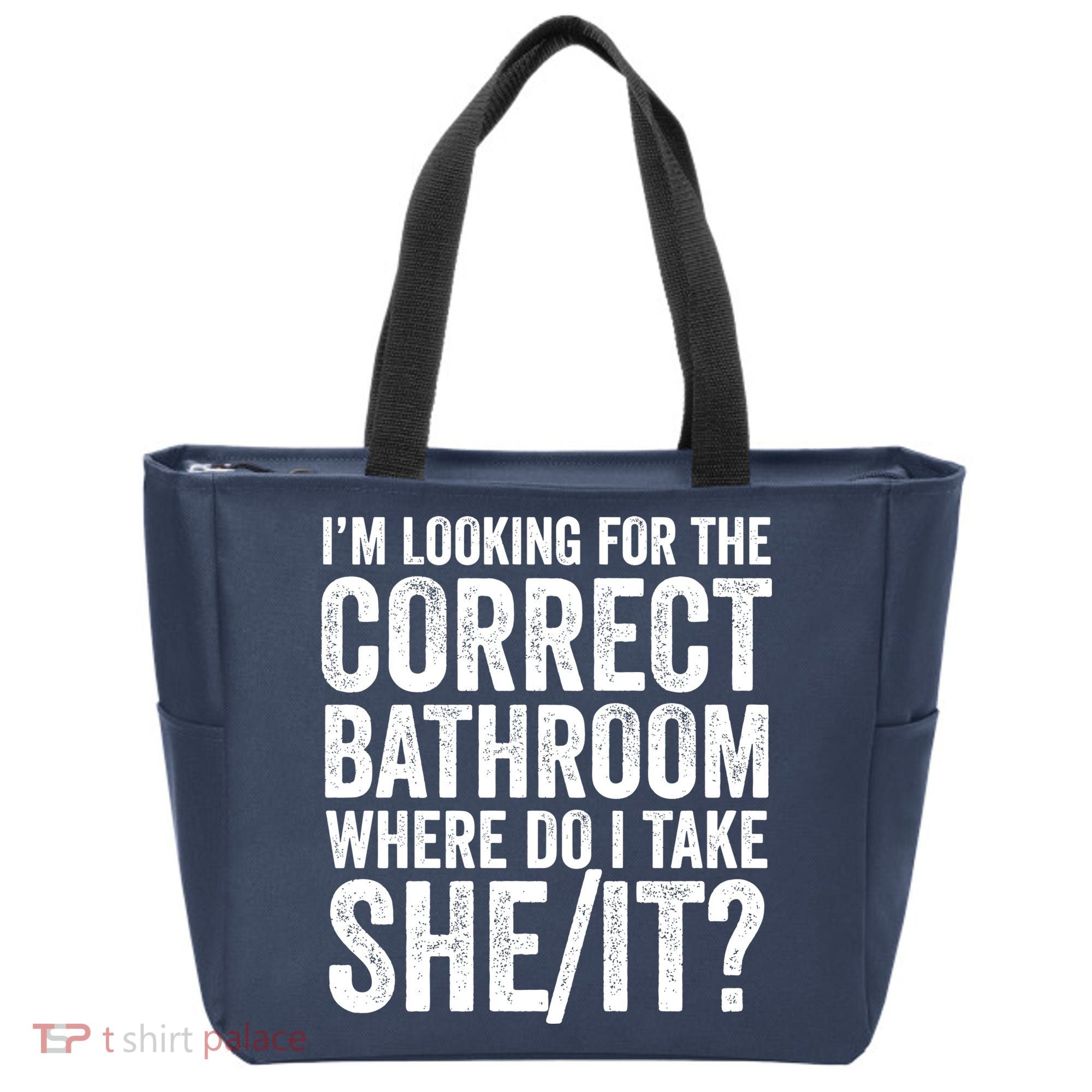 I’M Looking For The Correct Bathroom Where Do I Take A She/It? Funny Sarcastic Tote Bag