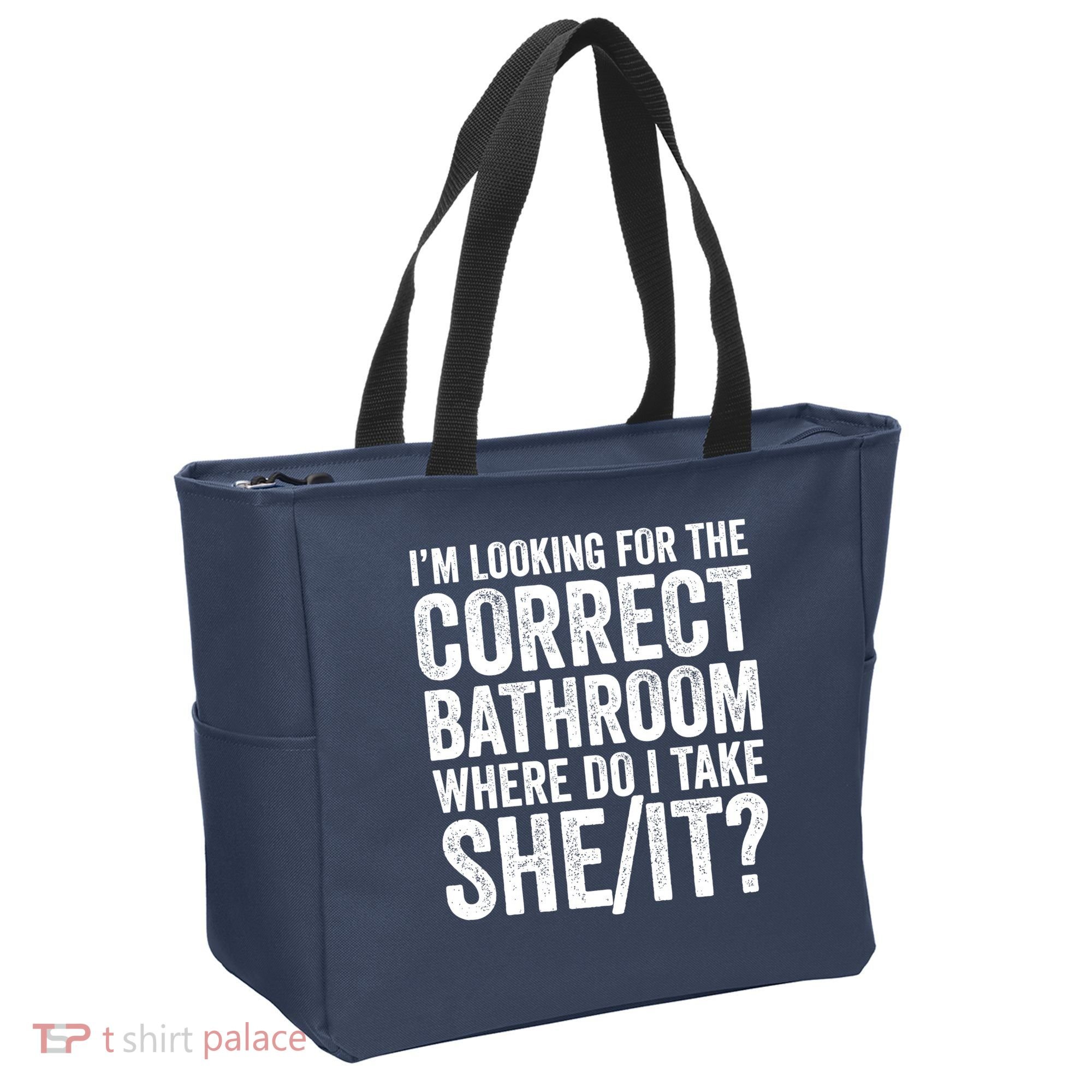 I’M Looking For The Correct Bathroom Where Do I Take A She/It? Funny Sarcastic Tote Bag