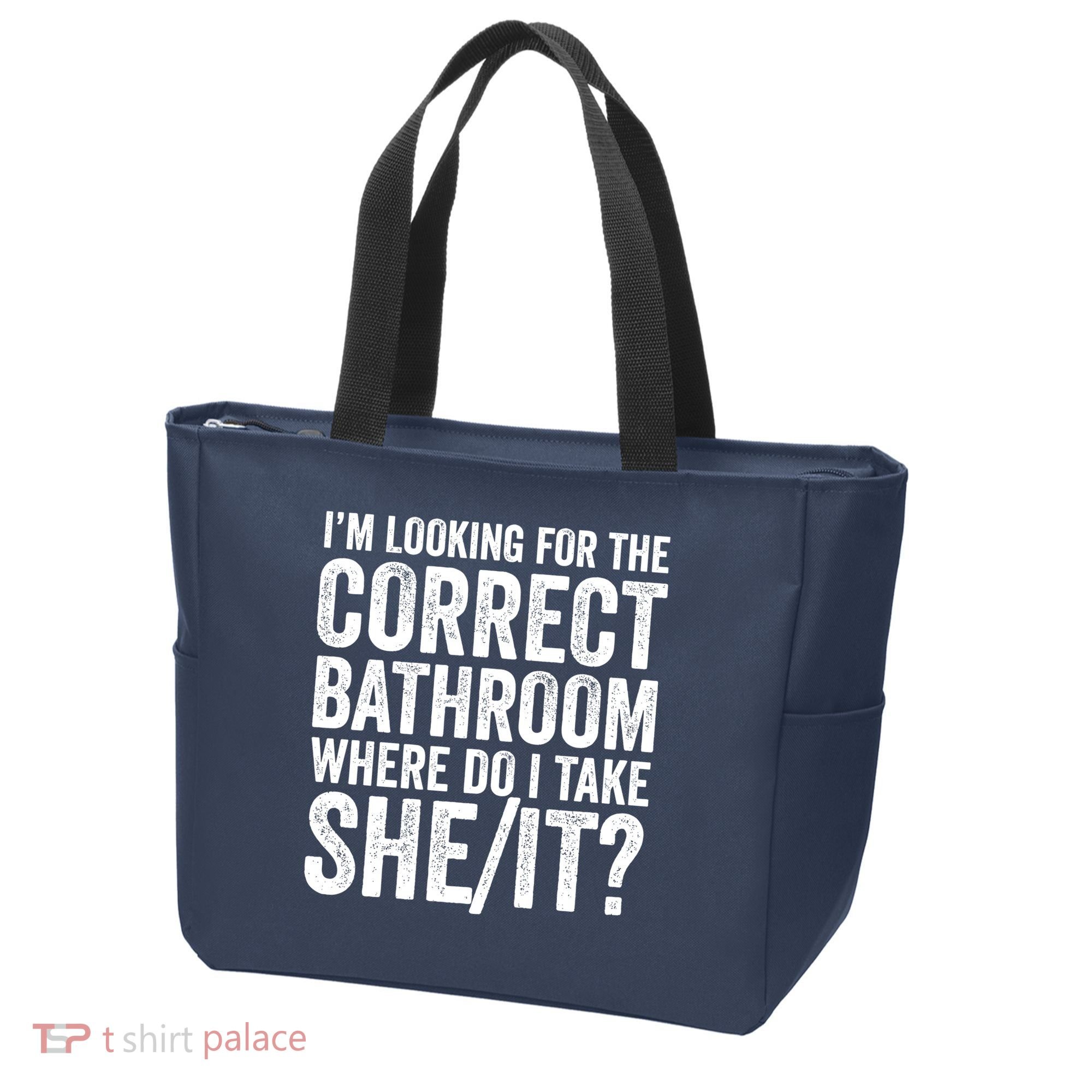 I’M Looking For The Correct Bathroom Where Do I Take A She/It? Funny Sarcastic Tote Bag