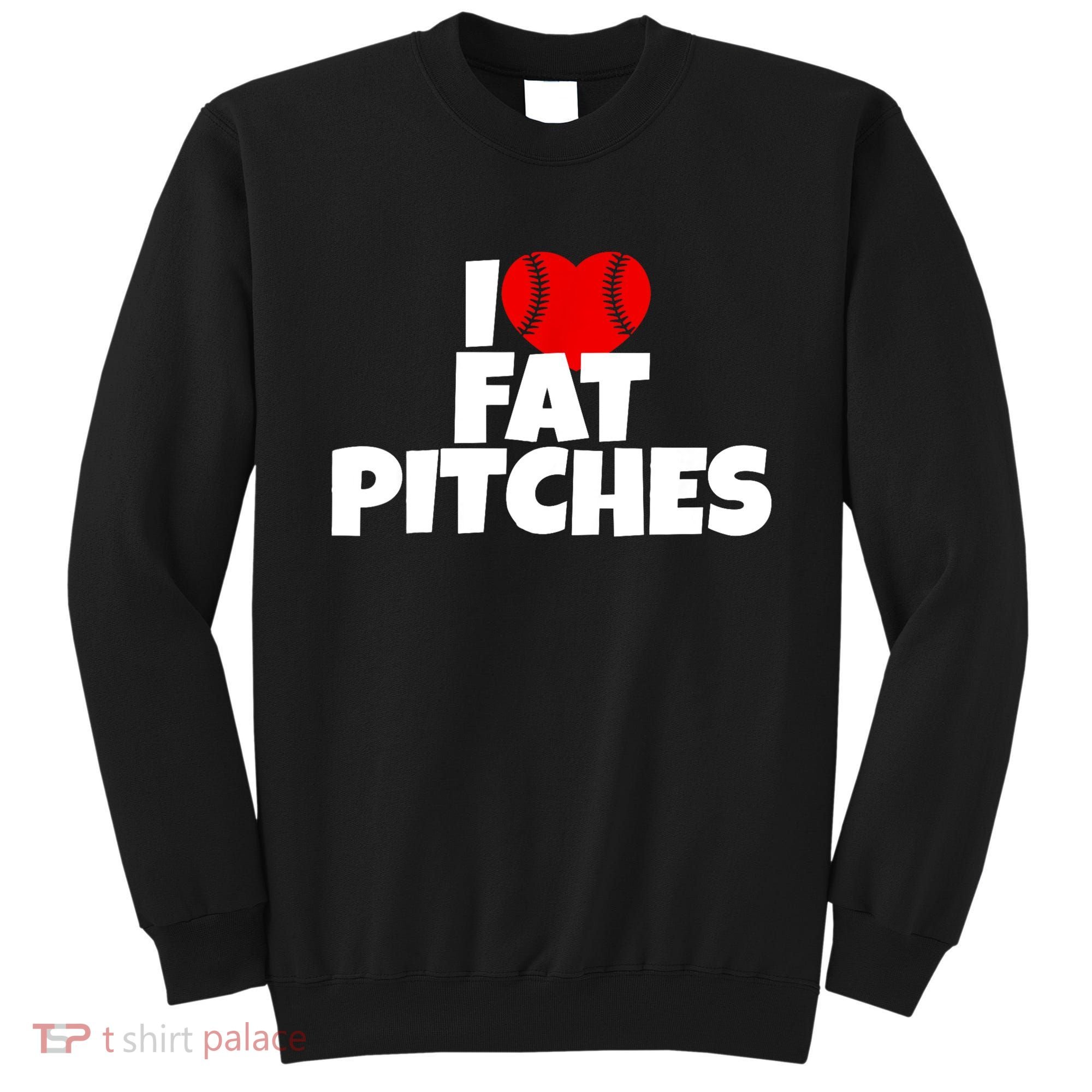 I Love Fat Pitches Sweatshirt