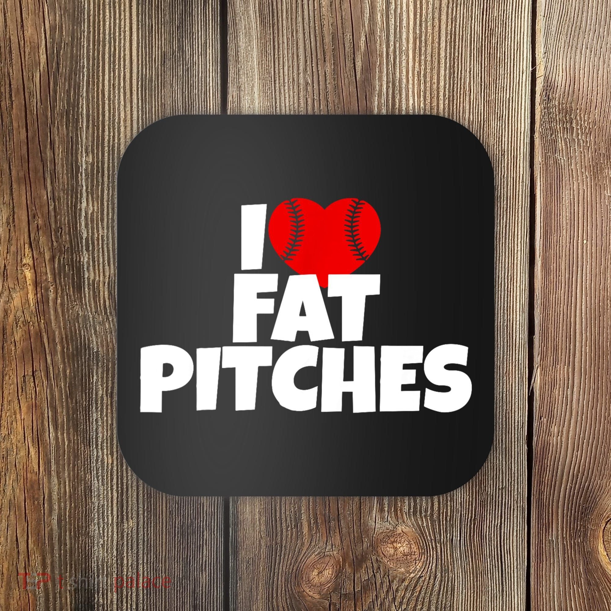 I Love Fat Pitches Coaster