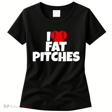 I Love Fat Pitches Women's T-Shirt