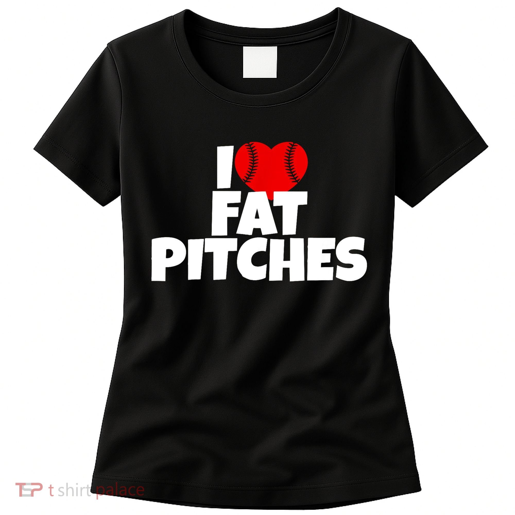 I Love Fat Pitches Women's T-Shirt