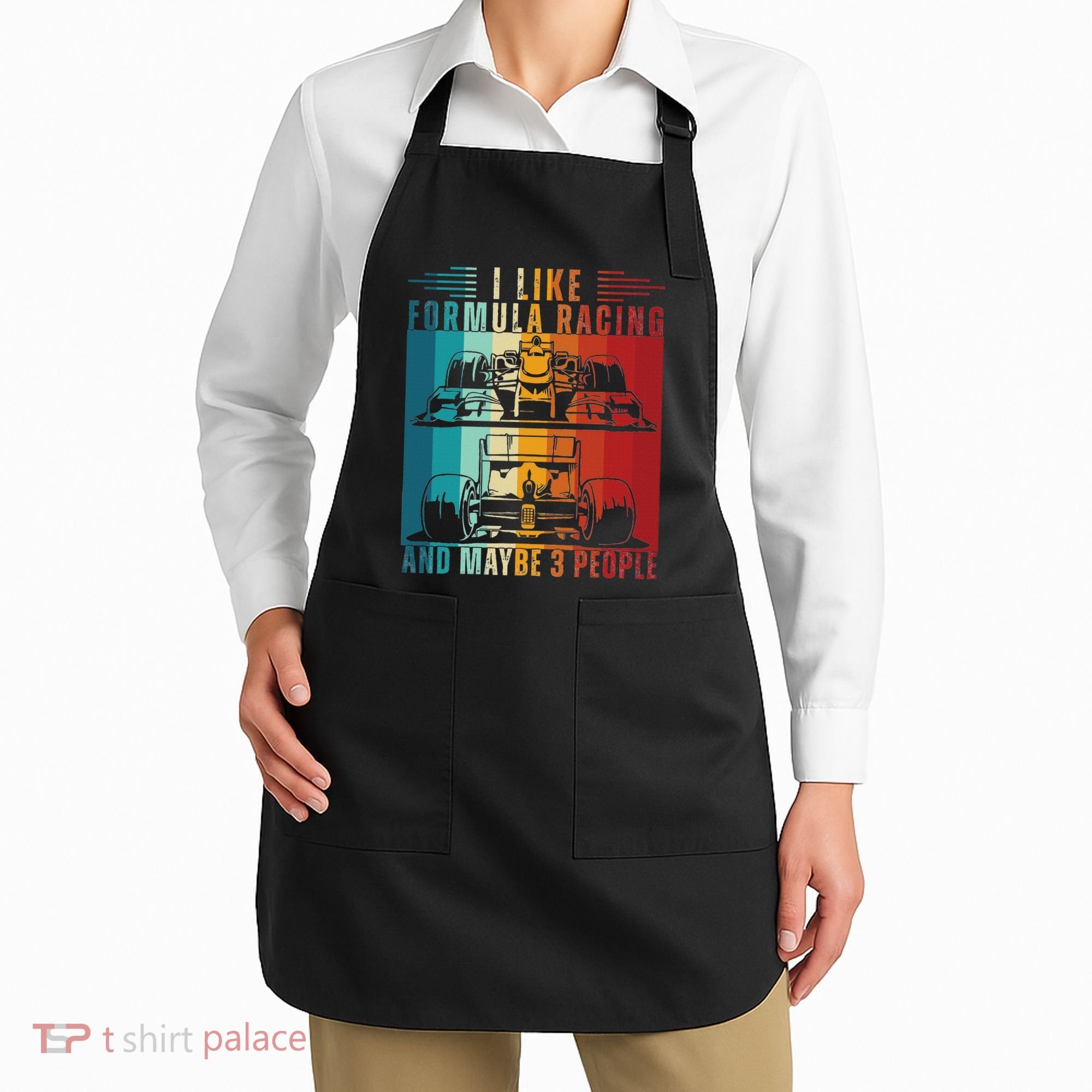 I Like Formula Racing And Maybe 3 People Retro Apron
