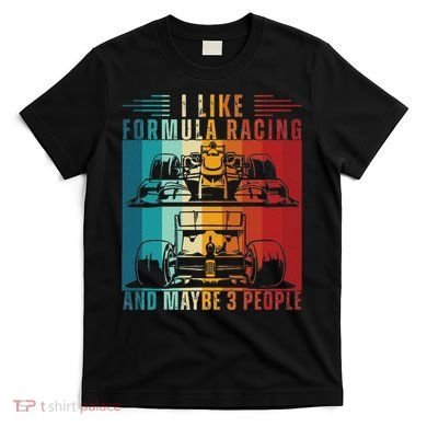 I Like Formula Racing And Maybe 3 People Retro T-Shirt
