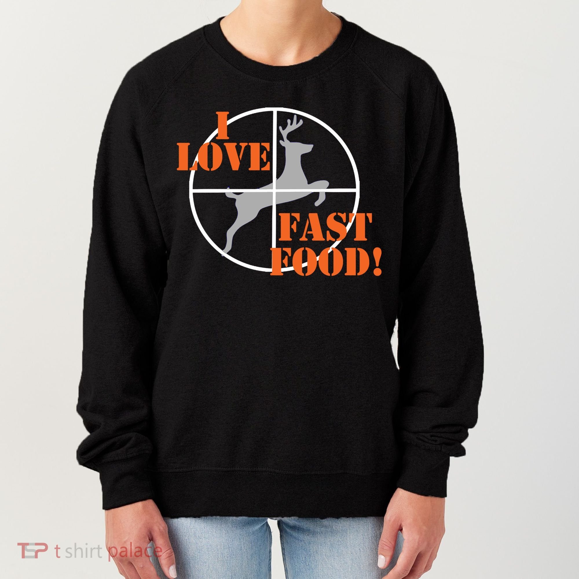 I Love Fast Food Deer Hunters Hunting Tee Great Gift Women's Sweatshirt
