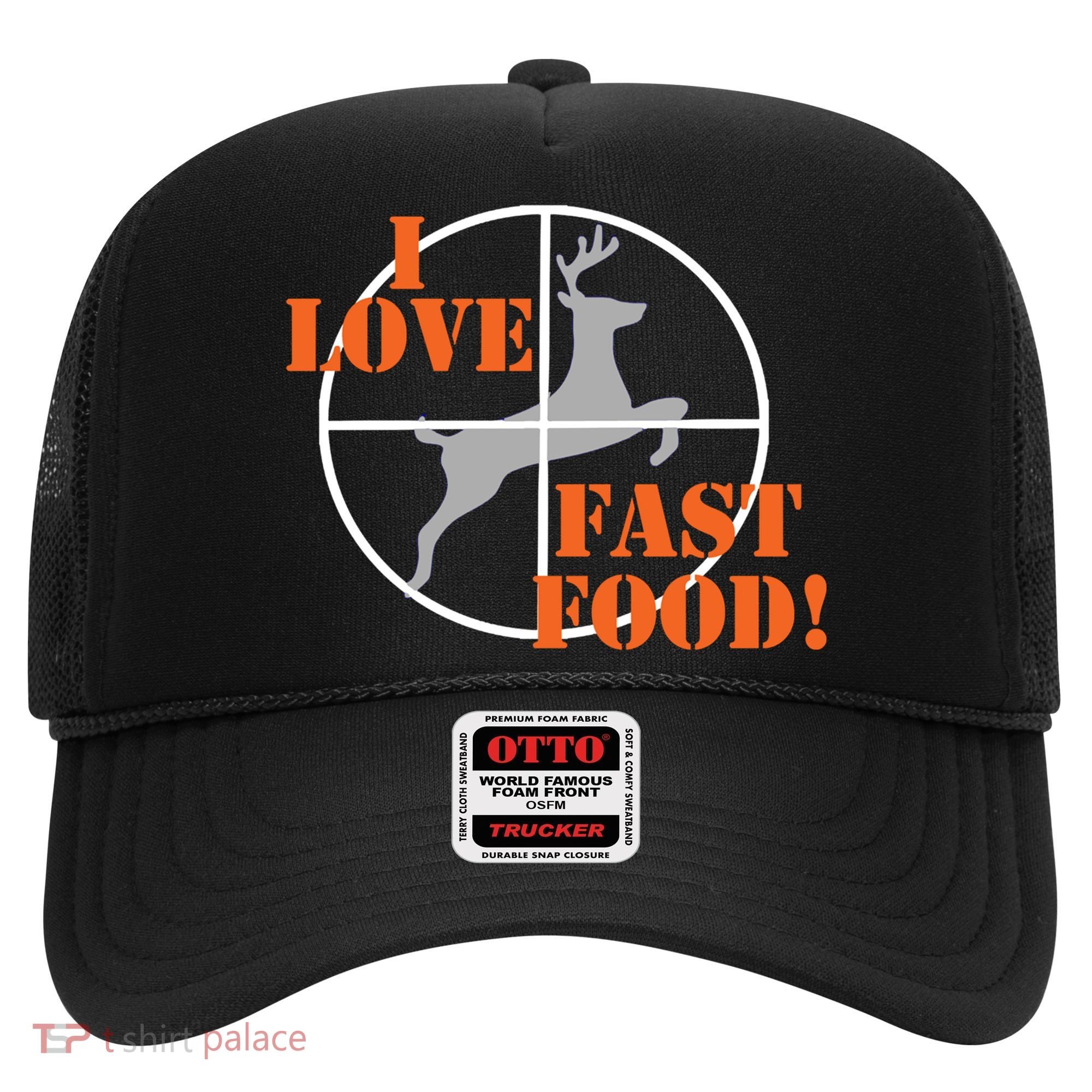 I Love Fast Food Deer Hunters Hunting Tee Great Gift Hat