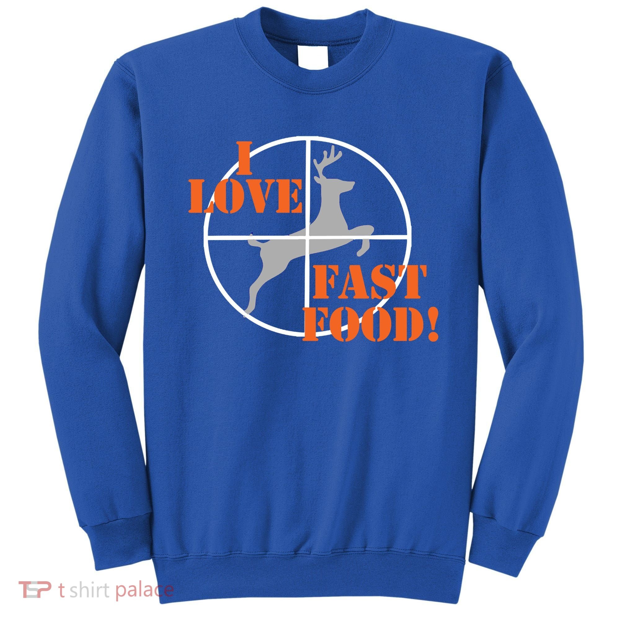 I Love Fast Food Deer Hunters Hunting Tee Great Gift Sweatshirt